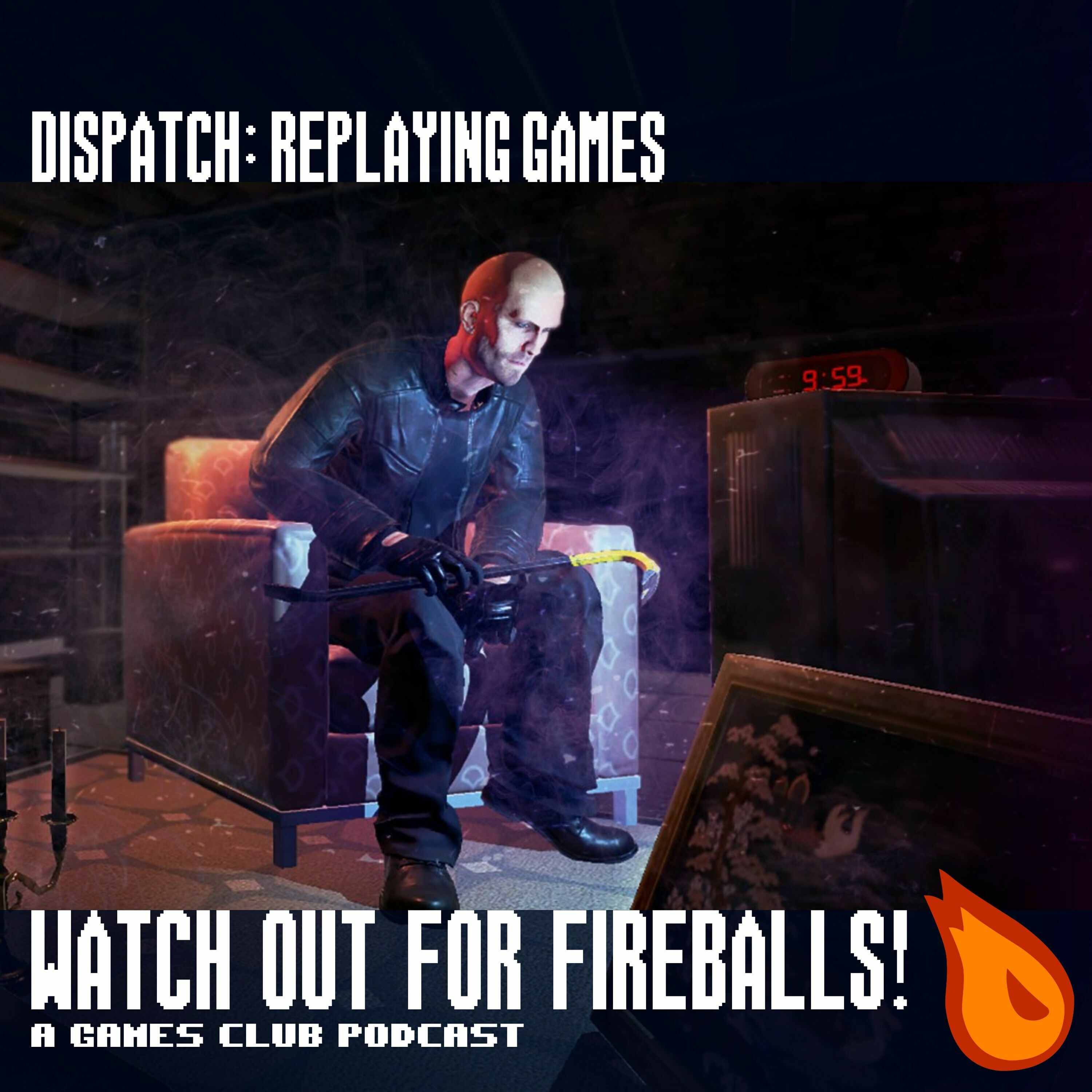 Watch Out for Fireballs! Dispatch: Replaying Games