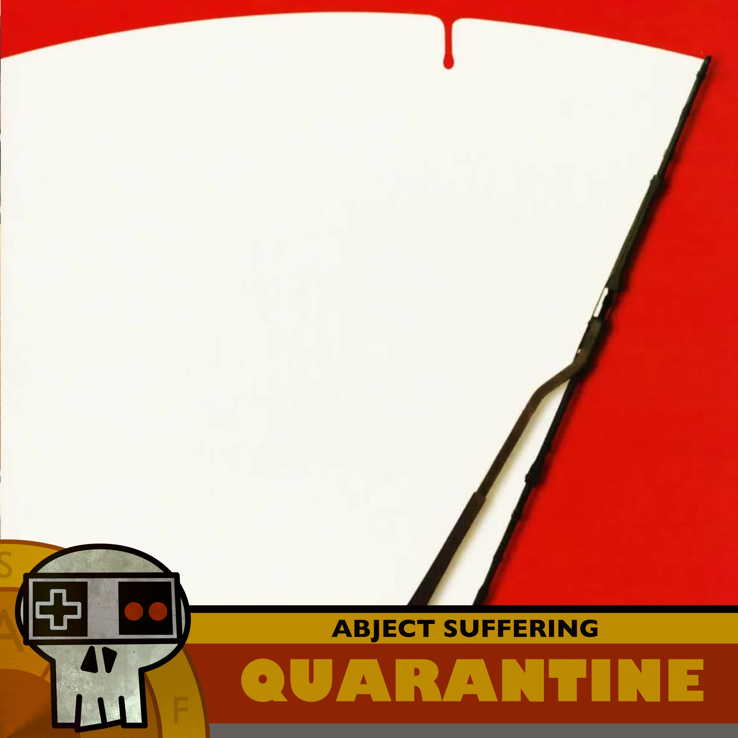 Abject Suffering 628: Quarantine