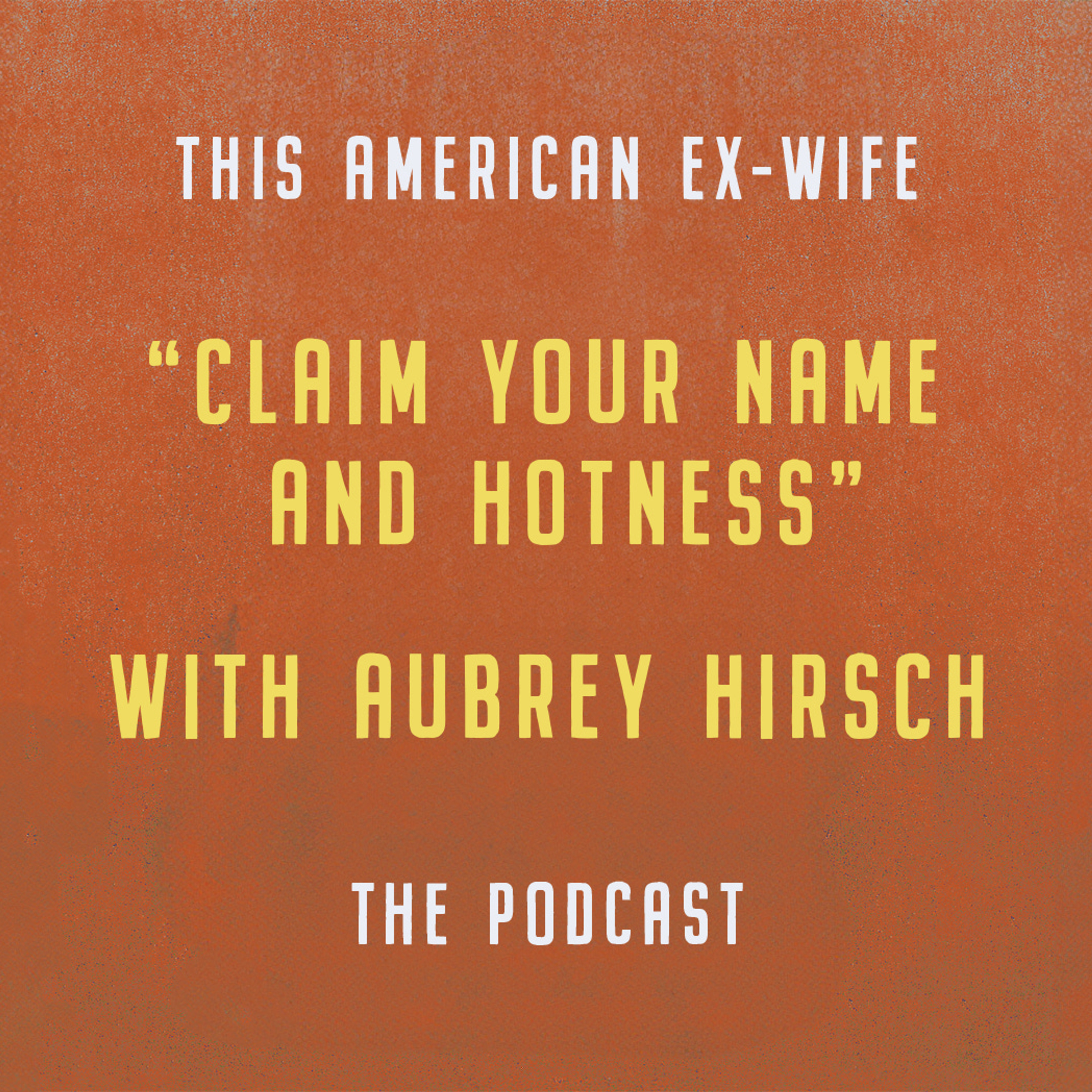 "Claim your name and hotness" with Aubrey Hirsch episode artwork