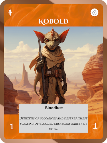 Common Fire Soul. Kobold. Cost: 1 Fire. 1 Attack, 1 Health. Bloodlust. Flavor text: Denizens of volcanoes and deserts, these scaled, hot-blooded creatures rarely sit still.