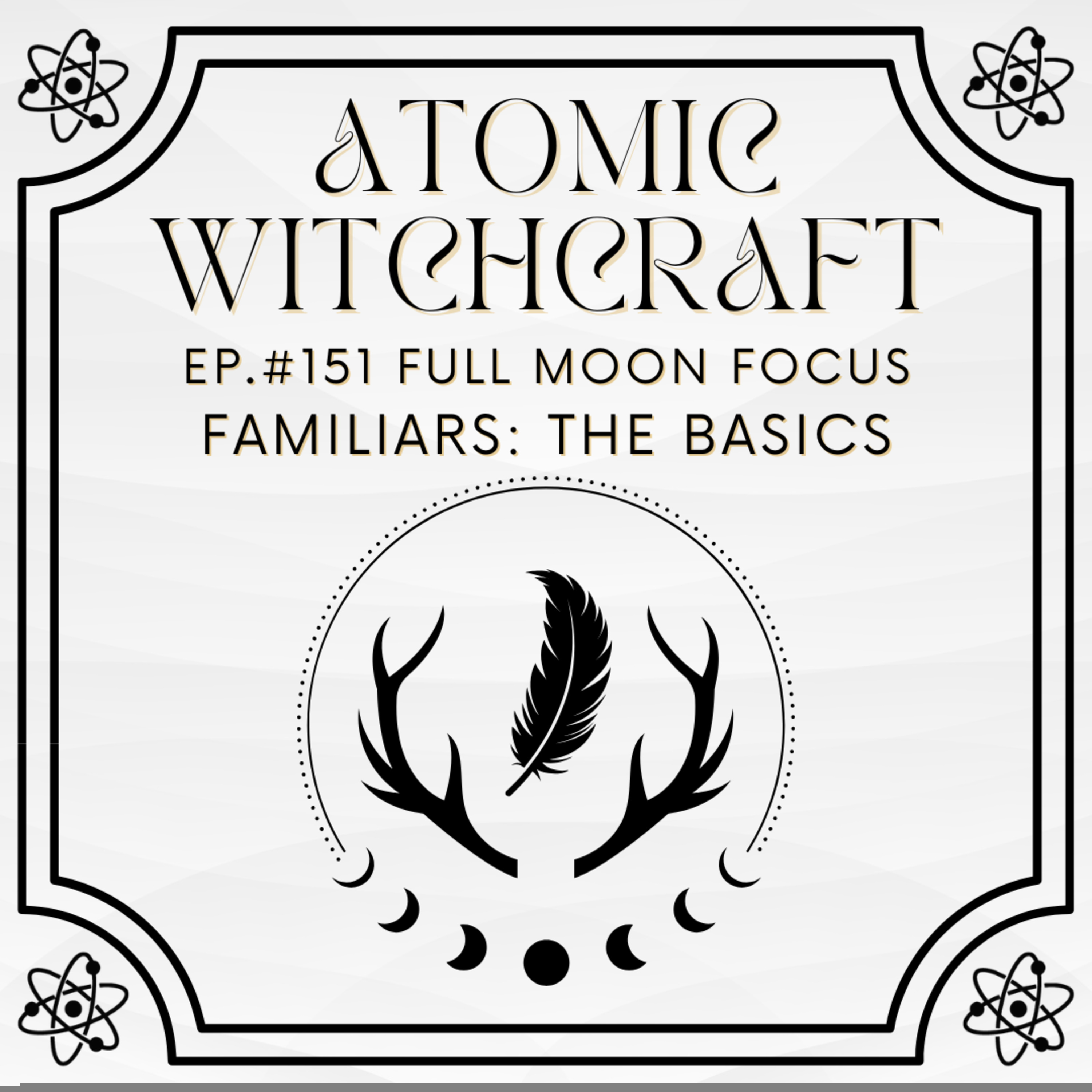 Ep. #151 Full Moon Focus: Familiars - The Basics