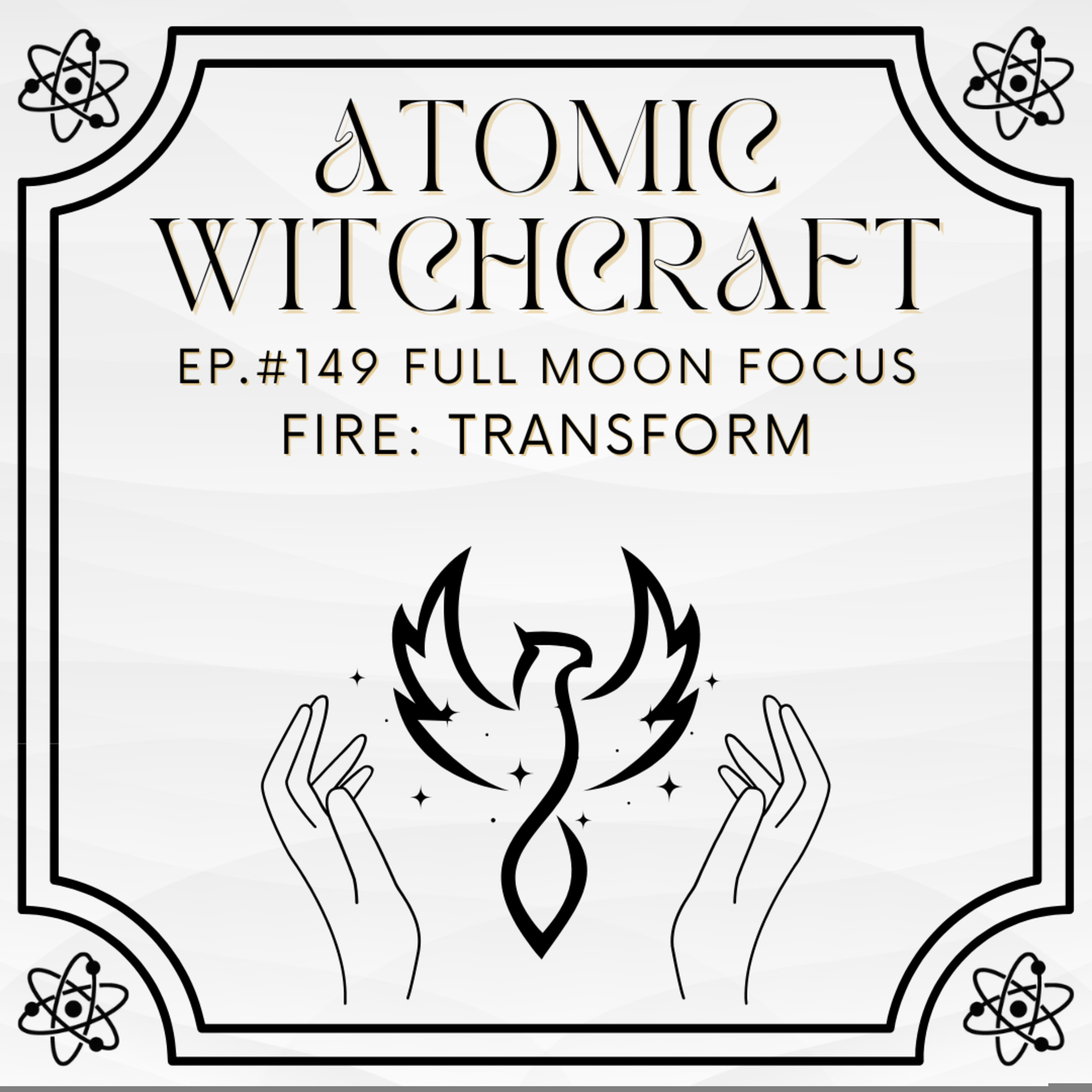 Ep. #149 Full Moon Focus: Fire - Transform