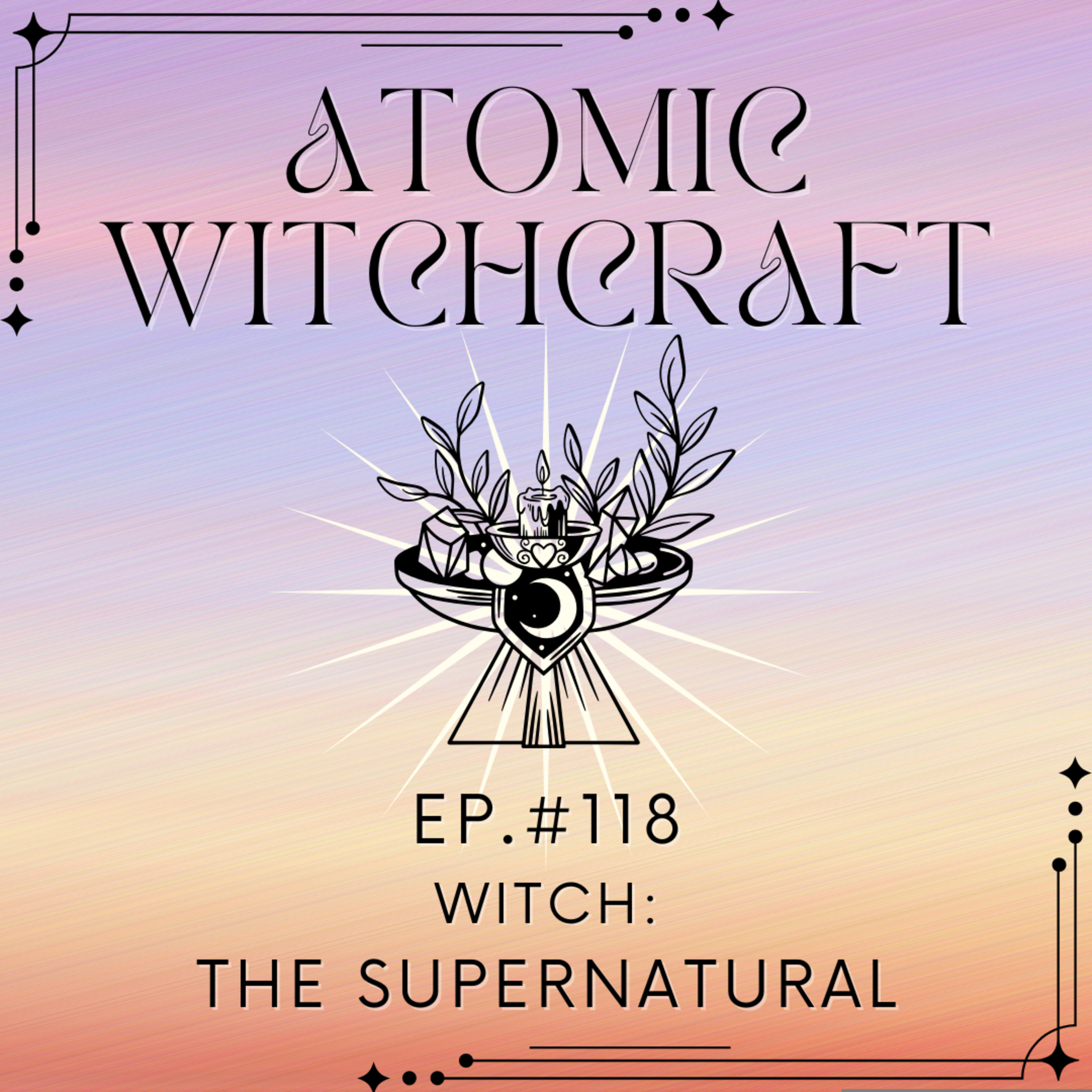 Ep. #118: Witch | The Supernatural
