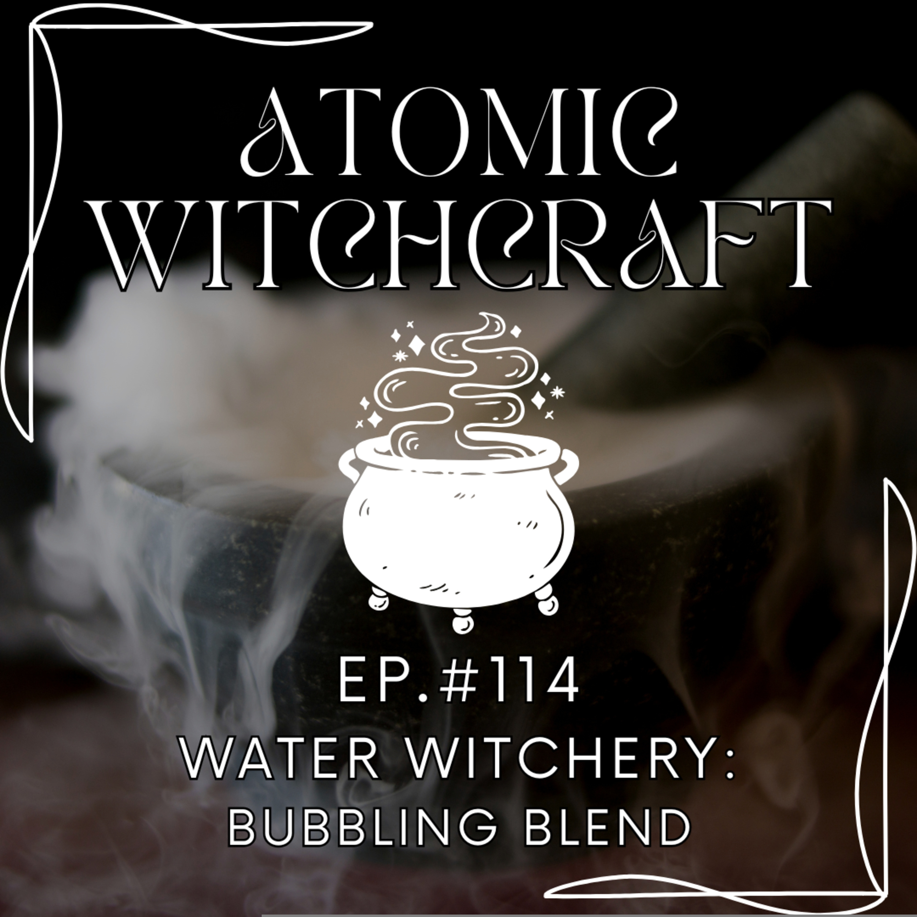 Ep. #115: Water Witchery | Bubbling Blend