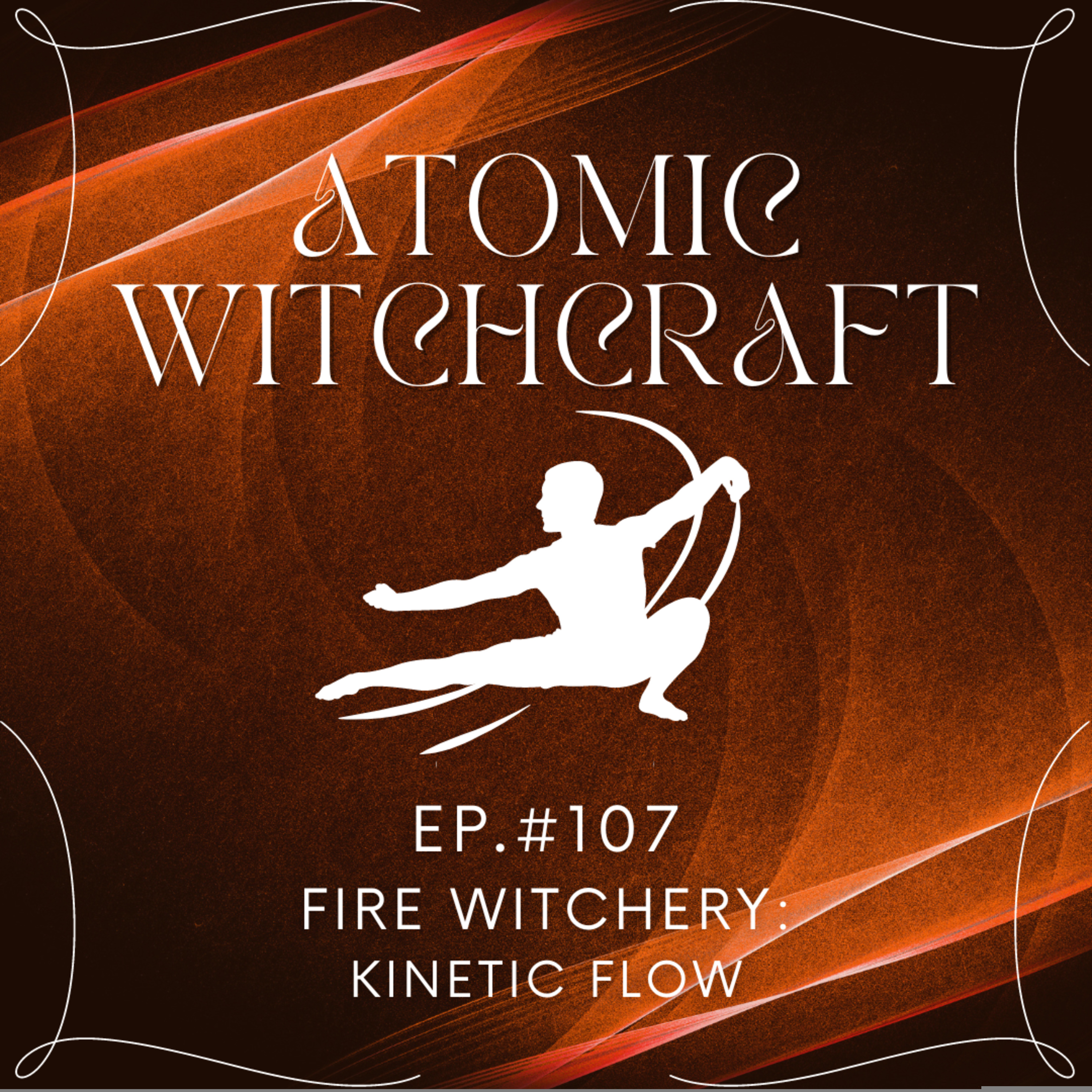 Ep. #107: Fire Witchery | Kinetic Flow episode artwork
