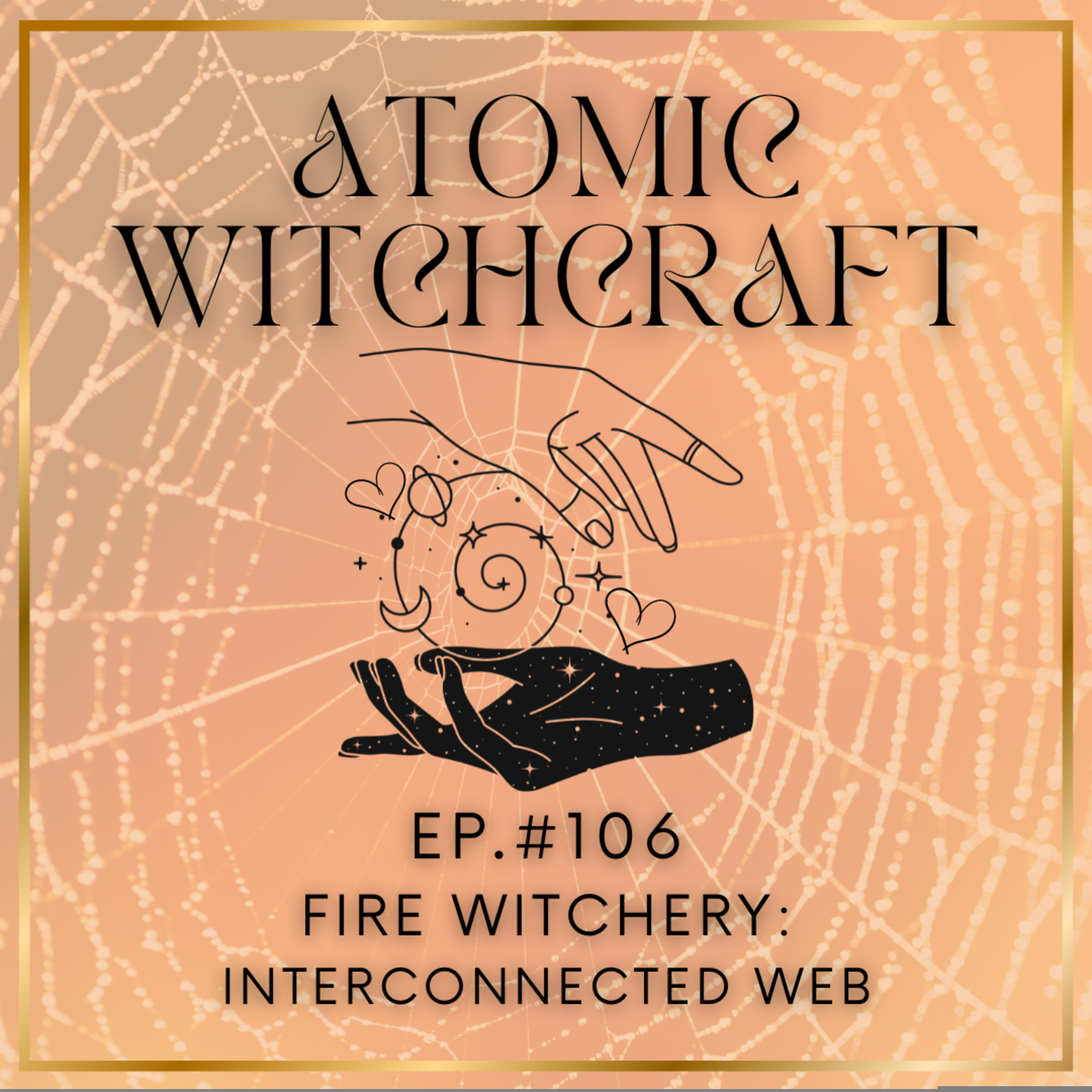 Ep. #106: Fire Witchery | Interconnected Web episode artwork