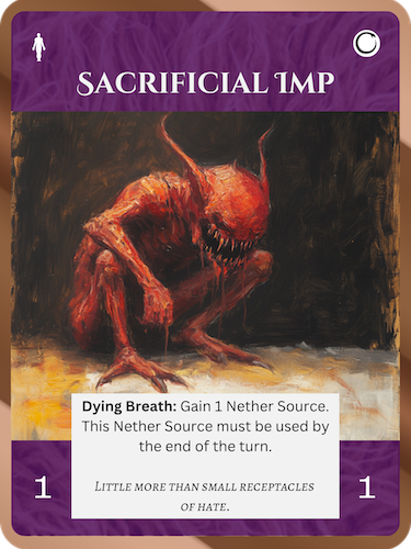 Sacrificial ImpNether Common SoulCost: 1 Nether1/1Dying Breath: Gain 1 Nether Source. Must be used by end of turn.