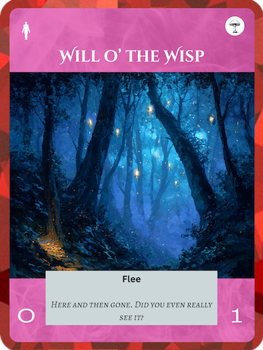 Will o' the WispFae Epic SoulCost: 1 Fae0/1Ability: Flee