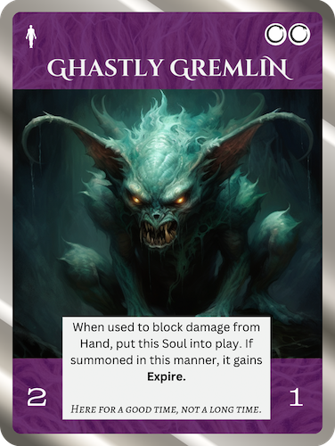 Ghastly GremlinNether Uncommon SoulCost: 2 Nether2/1When used to block damage from Hand, put this Soul into play. It gains Expire.
