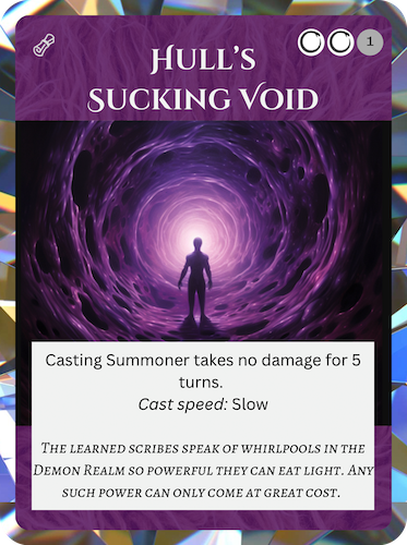 Hull's Sucking VoidLegendary Nether SpellCasting Summoner takes no damage for 5 turns.Cast speed: slow