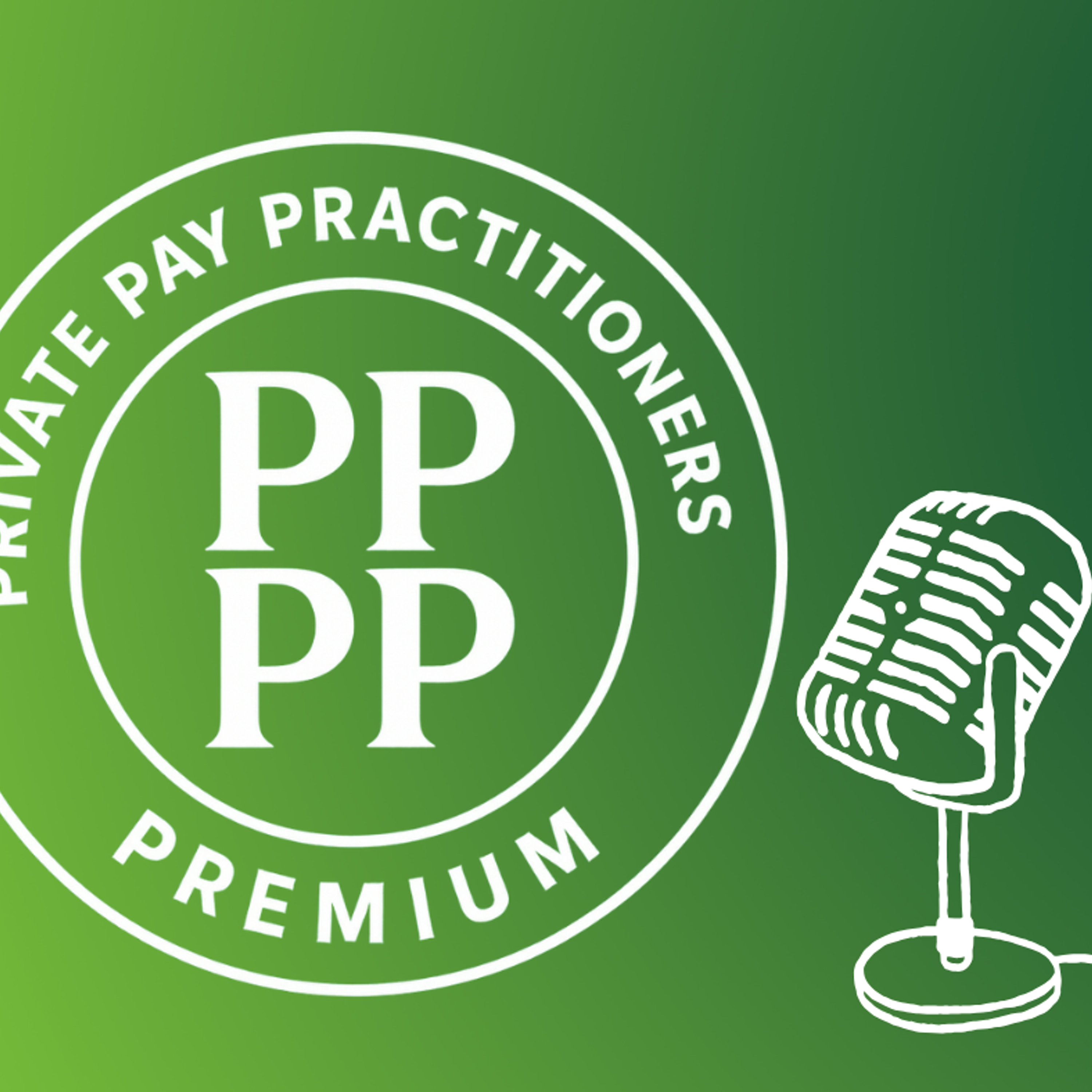 Private Pay Practitioners Premium Podcast