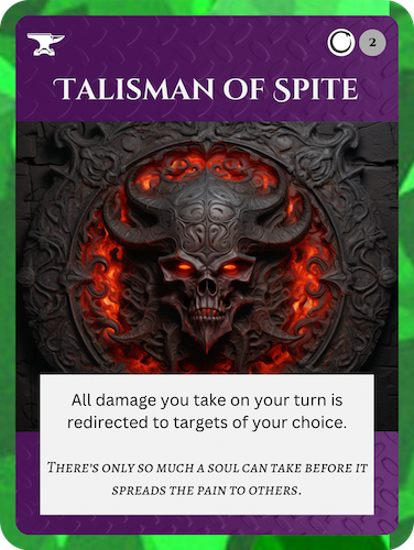 Mythic Nether Relic: Talisman of Spite. Cost: 1 Nether 2 Any. All damage you take on your turn is redirected to targets of your choice.