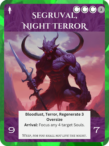 Mythic Nether Soul. Segruval, Night Terror. Cost: 3 Nether 2 Any. 9 Attack, 7 Health. Bloodlust, Terror, Regenerate 3, Oversize.