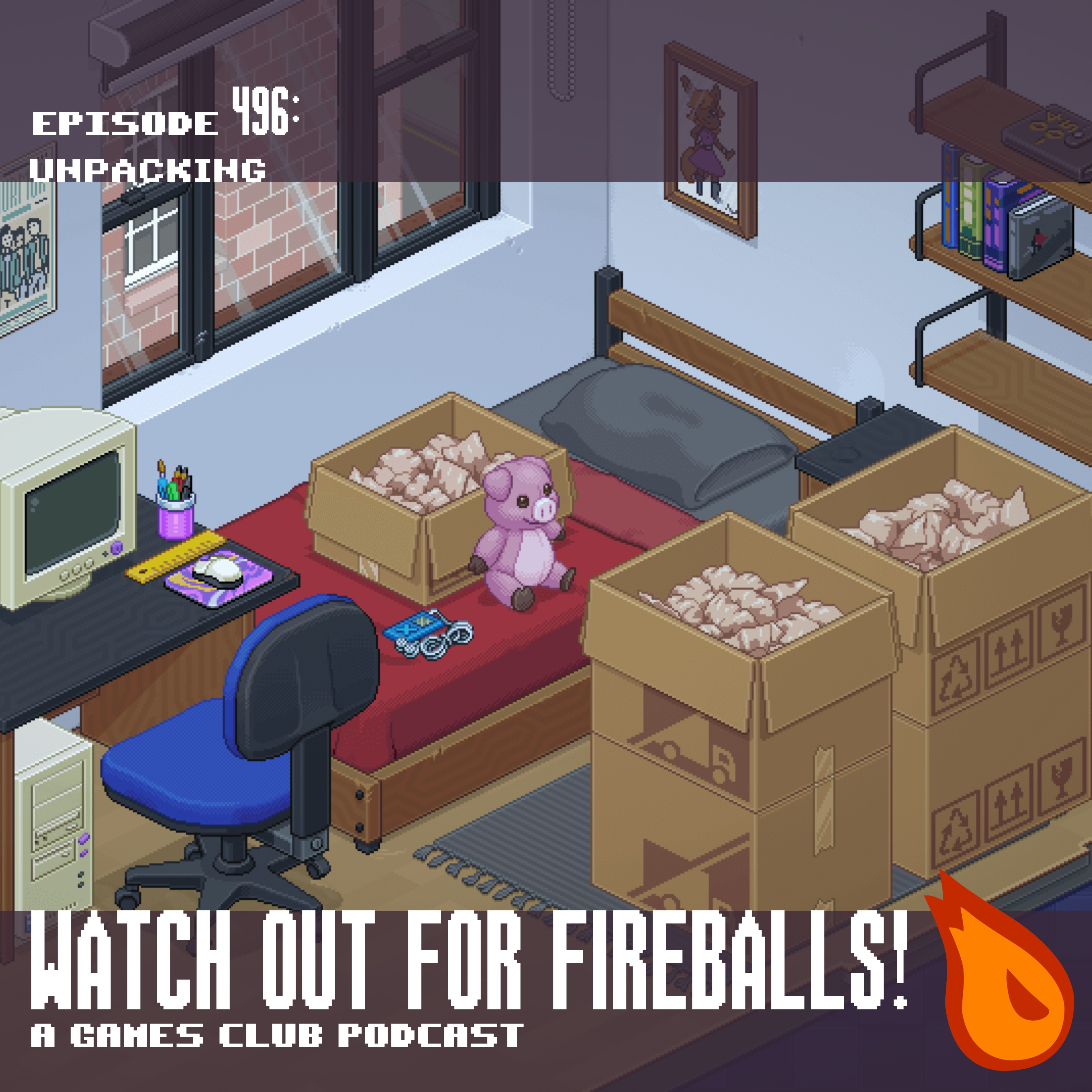 Watch Out For Fireballs 496: Unpacking