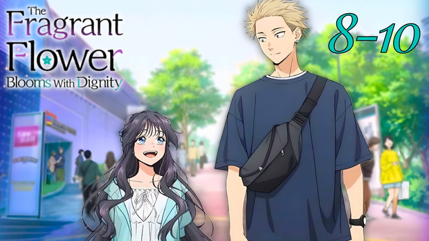 The Fragrant Flower Blooms with Dignity - EP 8-10 (EARLY UNCUT ACCESS)