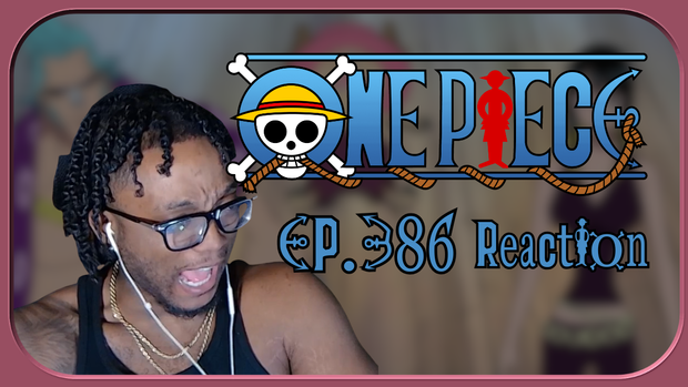 One Piece Ep. 386 REACTIONNNN