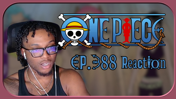 One Piece Ep. 388 REACTIONNNN