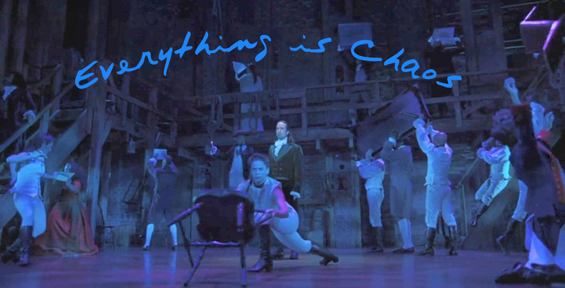 A screen capture from the "Hurricane" scene in Hamilton, with the words "Everything is Chaos" superimposed in an arc overhead.