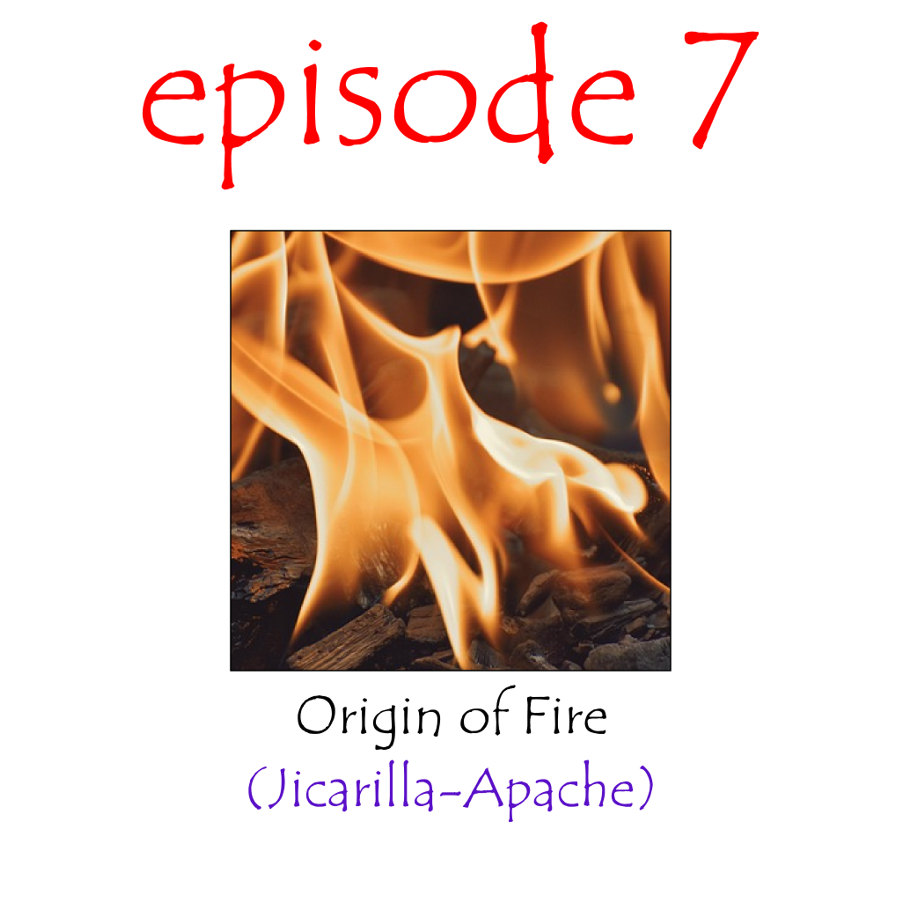 Episode 7: Origin of Fire (Jicarilla-Apache)