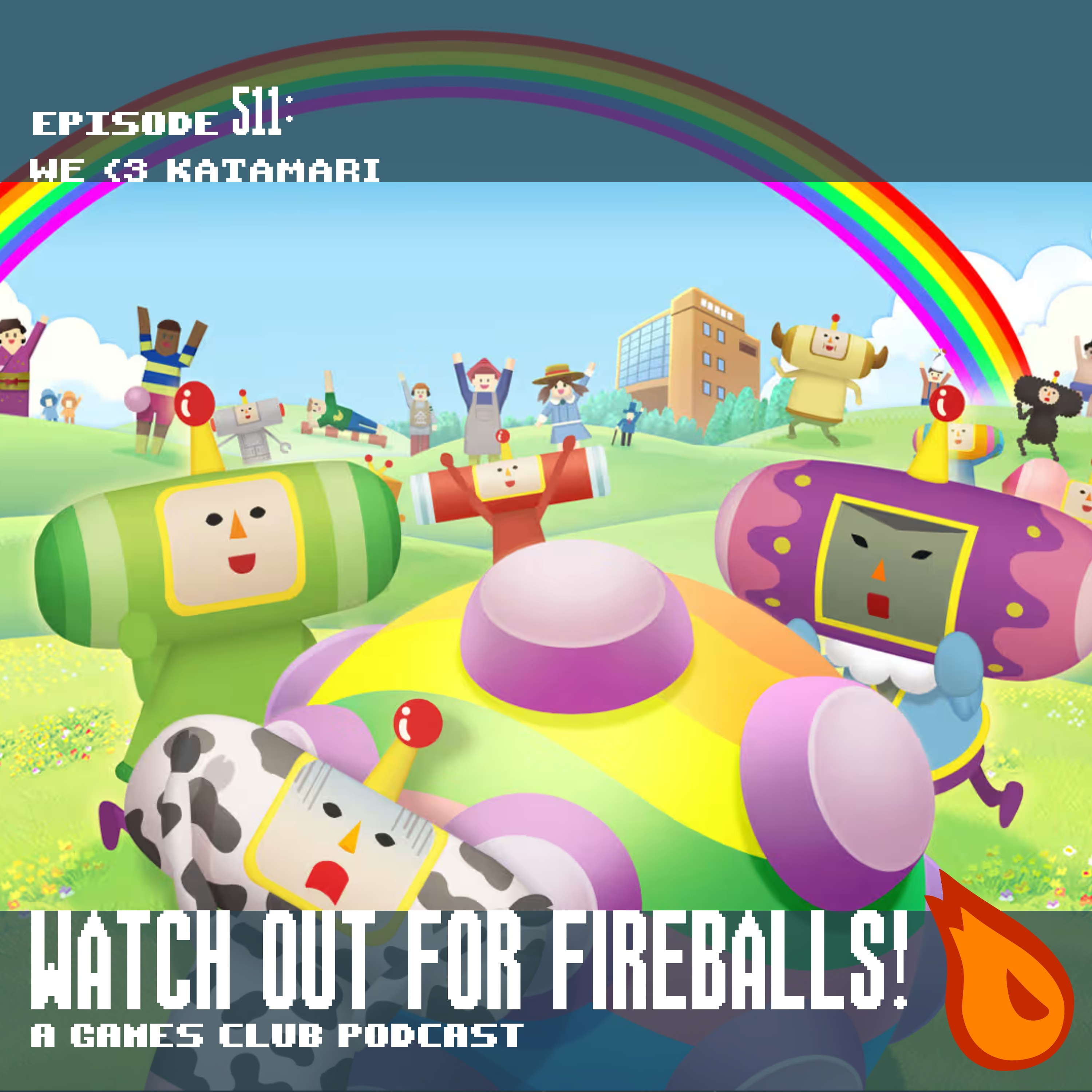Watch Out For Fireballs 510: We Love Katamari