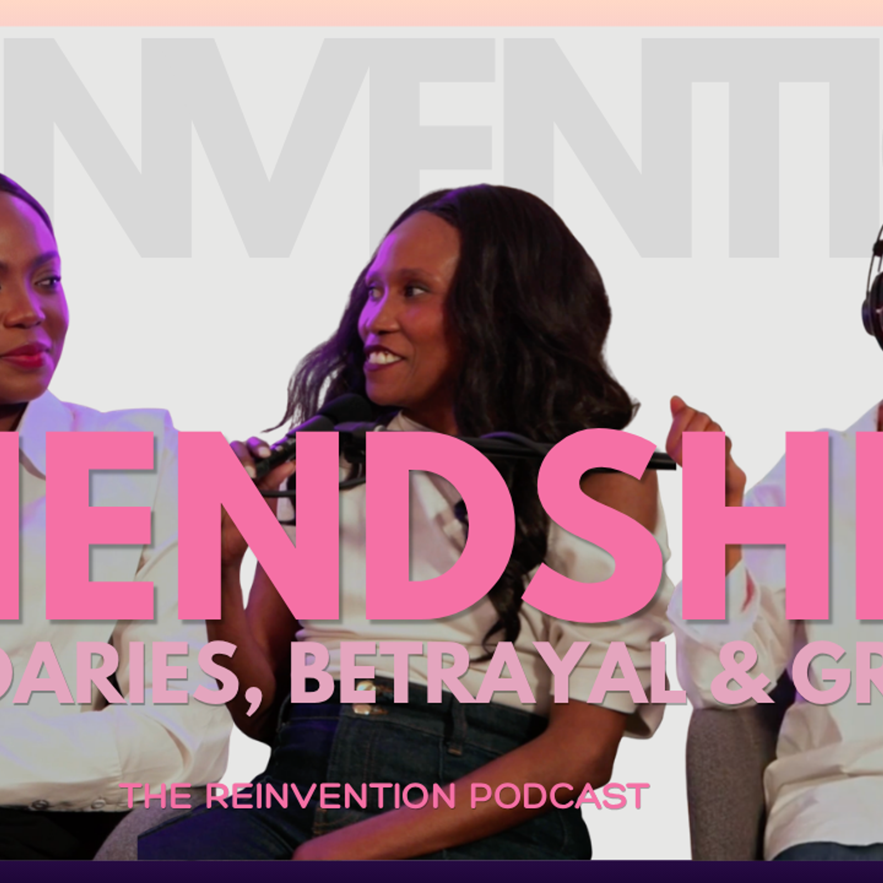 Reinventing Our Friendships: Boundaries, Betrayal and Growth episode artwork