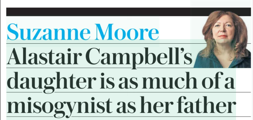 Alastair Campbell’s daughter is as much of a misogynist as her father - Suzanne Moore, Telegraph 21 April 2026