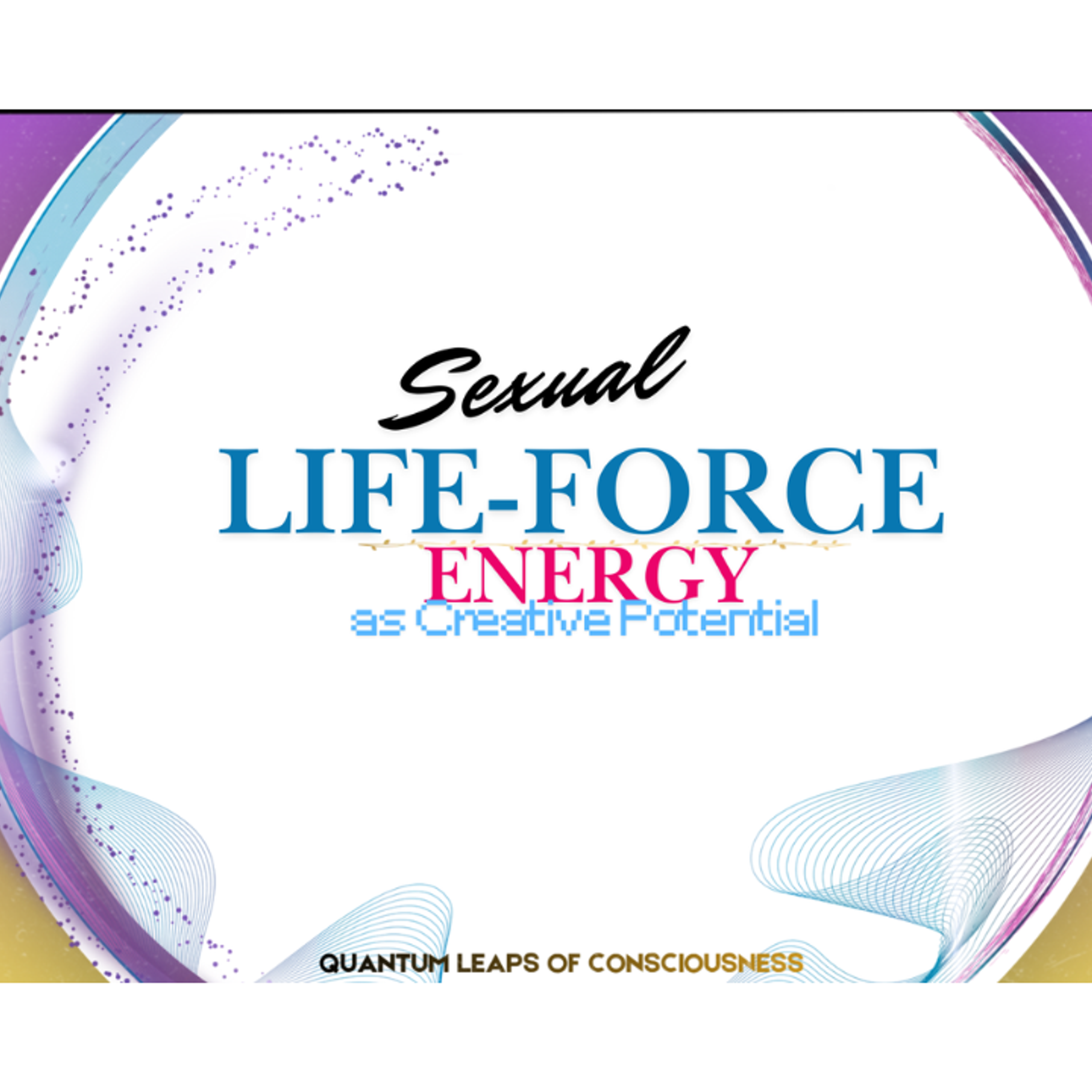 Sexual Life-Force Energy as Creative Potential in Manifestation episode artwork
