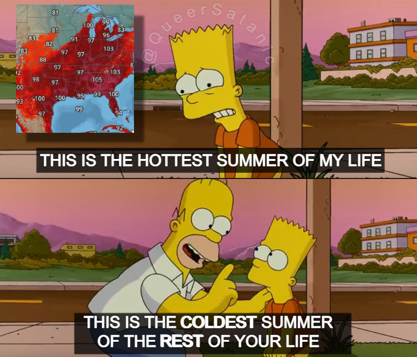 A two-panel comic. In the first, a weather map of a US heatwave is superimposed next to Bart Simpson, with the caption, "This is the hottest summer of my life." In the second panel, Homer puts a hand on his shoulder and says, "This is the COLDEST summer of the REST of your life."