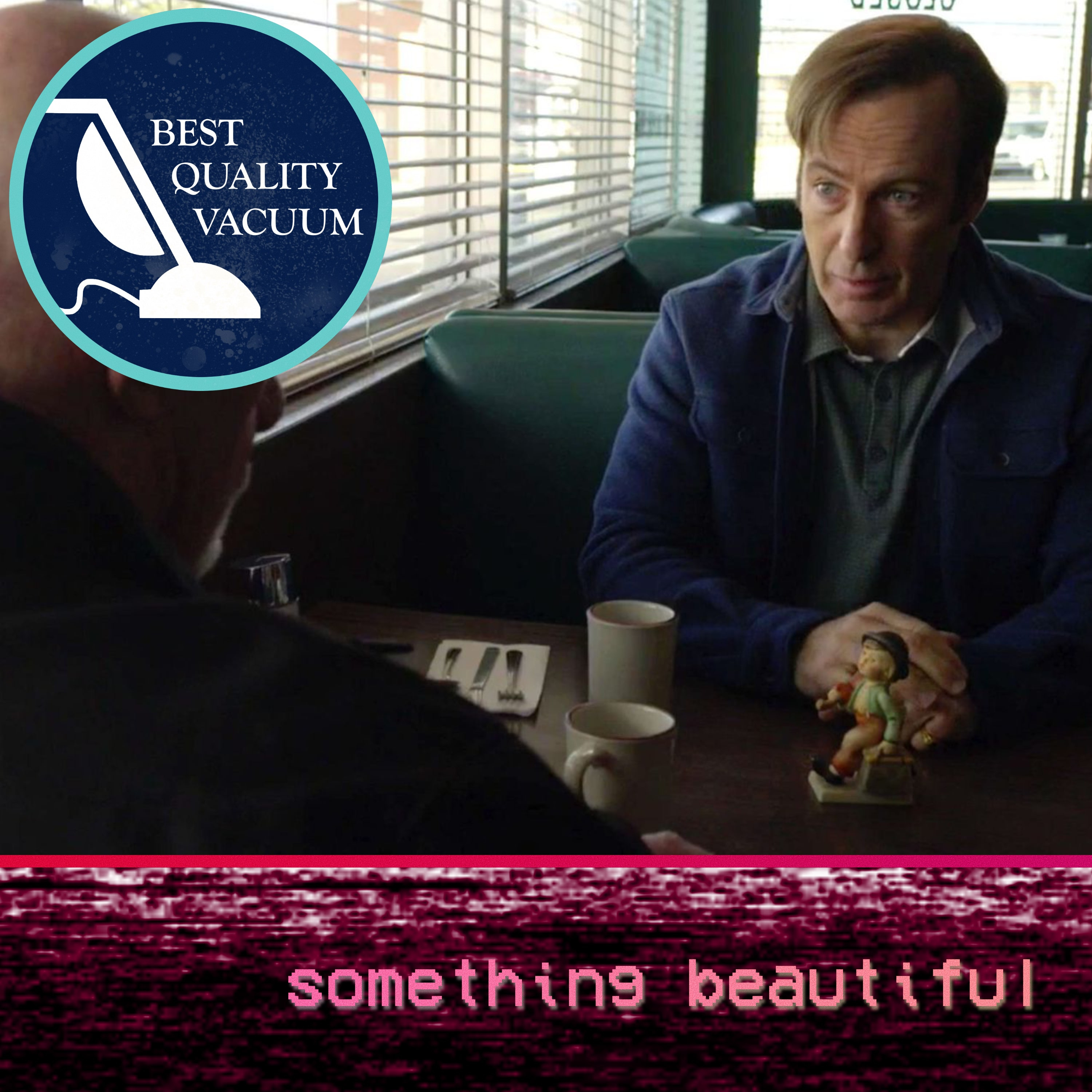 Best Quality Vacuum 104: Something Beautiful