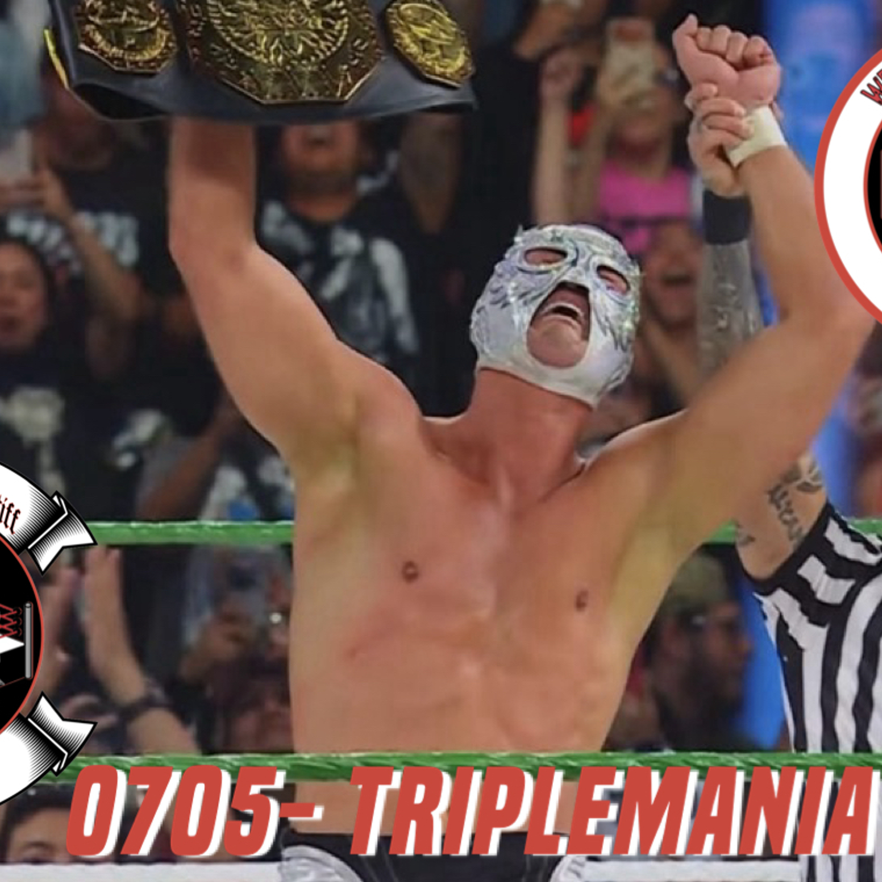 0705- Triplemania Recap episode artwork