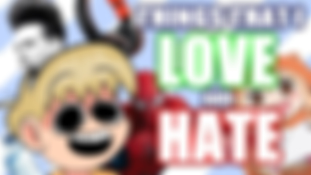 Things I Love and Hate released! + Cut Segments for Mah Patrons
