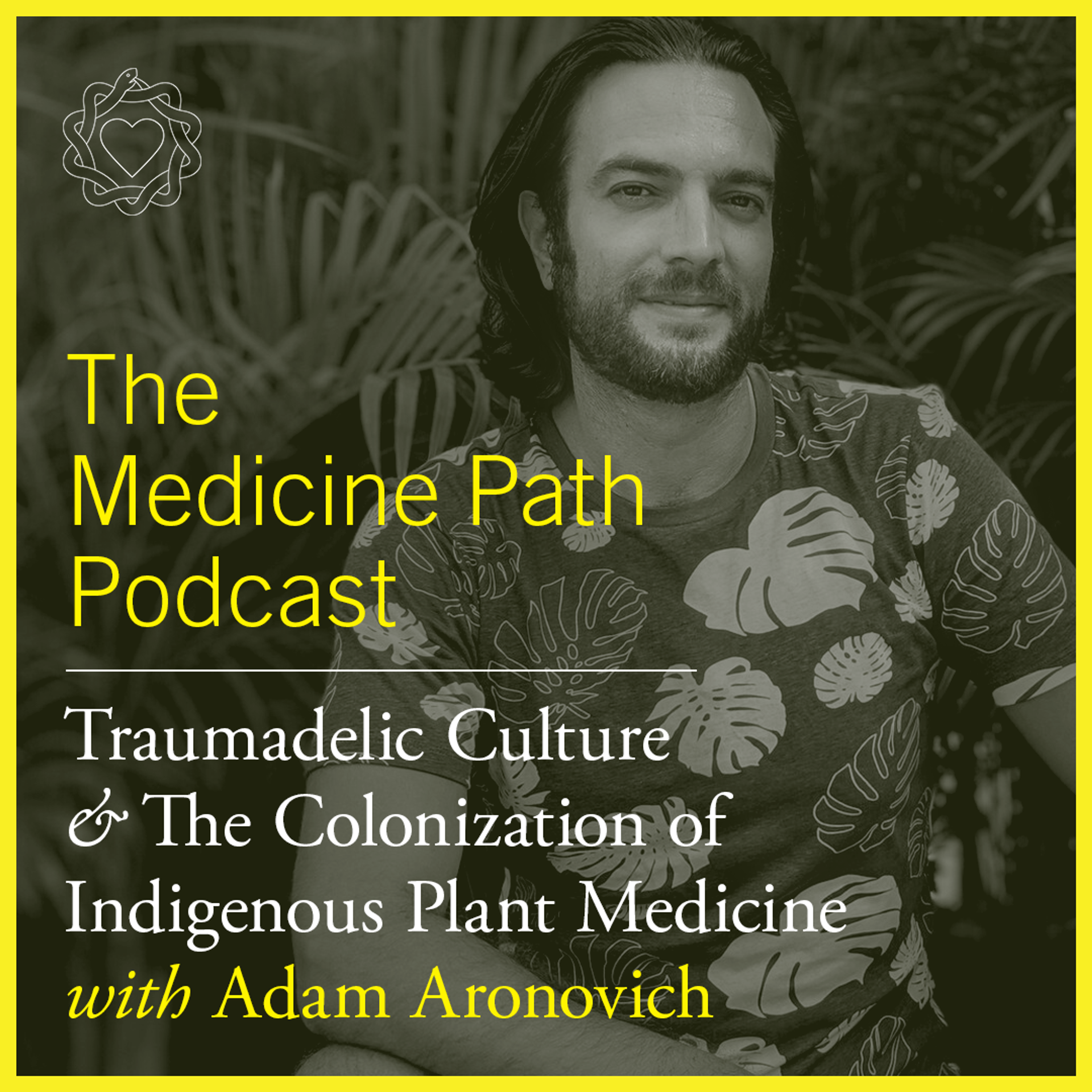 BONUS | Traumadelic Culture & The Colonization of Indigenous Plant Medicine | Adam Aronovich episode artwork